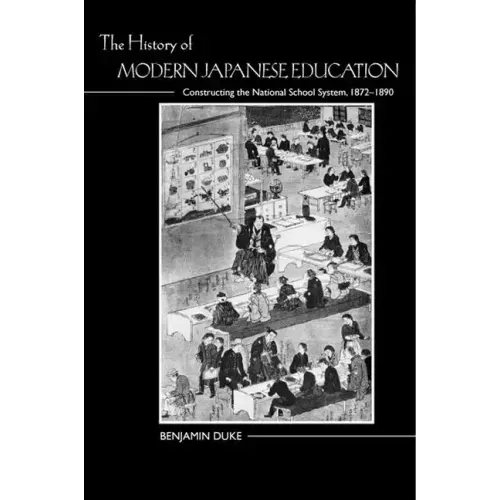 The History of Modern Japanese Education: Constructing the National School System, 1872-1890