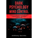Dark Psychology and Mind Control: Learn How to Awaken Emotional Intelligence within You, Practice Mind Hacking with Manipulation Techniques, Persuasio