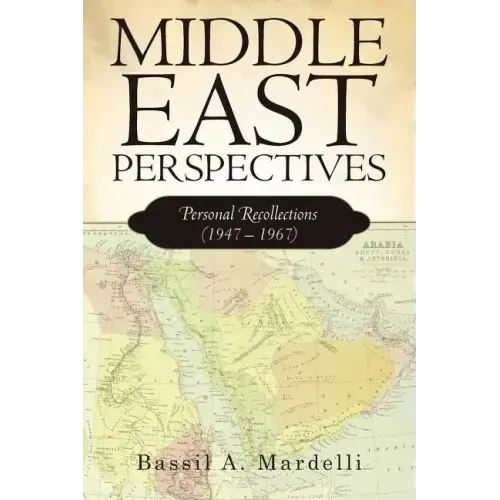 Middle East Perspectives: Personal Recollections (1947 - 1967)