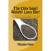 The Chia Seed Weight Loss Diet: The Natural and Hunger Free Way to Lose Weight and Feel Good