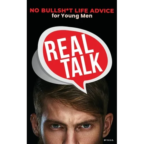 Real Talk: No Bullsh*t Life Advise for Young Men