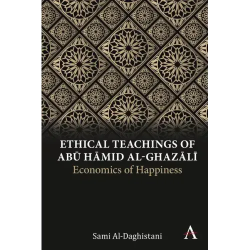 Ethical Teachings of Abū Ḥāmid Al-Ghazālī: Economics of Happiness