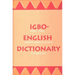 Igbo-English Dictionary: A Comprehensive Dictionary of the Igbo Language, with an English-Igbo Index