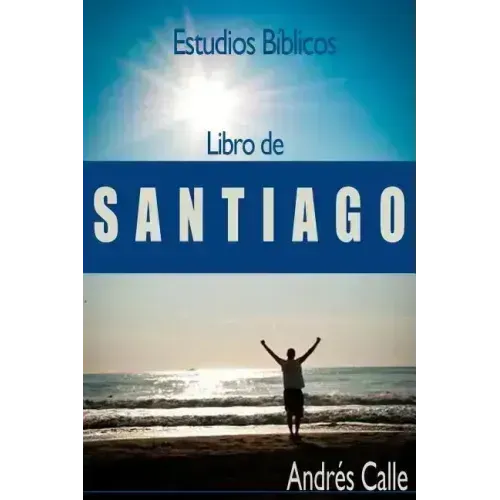 Estudios Biblicos - Santiago: Libro de Santiago