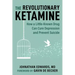 The Revolutionary Ketamine: The Safe Drug That Effectively Treats Depression and Prevents Suicide