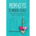 Mom Keys to Mental Peace: 12 Tips to Become a Healthy Mom and Raise Healthy Children