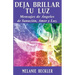 Deja brillar tu luz: Mensajes de ángeles de sanación, amor y luz.