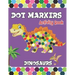 Dot Markers activity Book: Dinosaurs Activities for Toddlers. A Gift for Kids Who Extremely Love Dinosaurs.