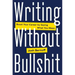 Writing Without Bullshit: Boost Your Career by Saying What You Mean