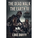 The Dead Walk The Earth: Part IV