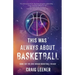 This Was Always About Basketball: Book 3 of the Zeke Archer Basketball Trilogy