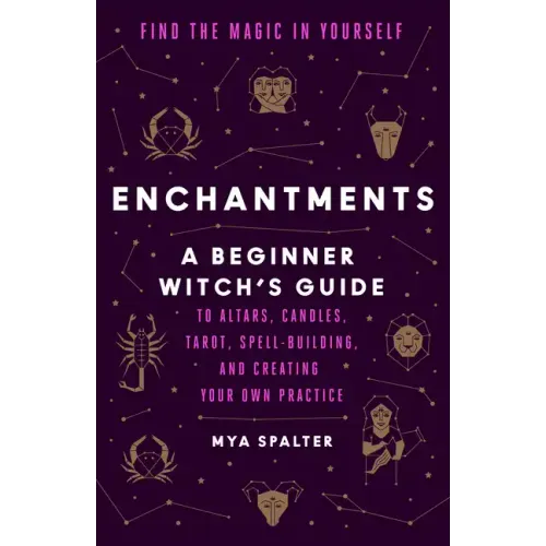 Enchantments: Find the Magic in Yourself: A Beginner Witch's Guide