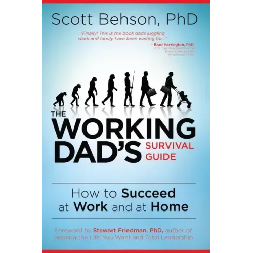The Working Dad's Survival Guide: How to Succeed at Work and at Home