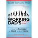 The Working Dad's Survival Guide: How to Succeed at Work and at Home