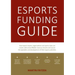 Esports Funding Guide: How esports teams, organizations and sports clubs can create solid, profitable revenue streams to secure the operation