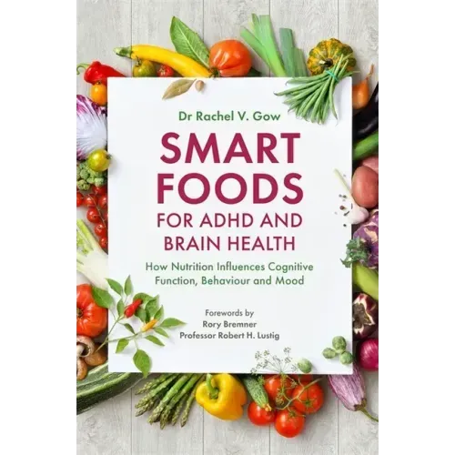 Smart Foods for ADHD and Brain Health: How Nutrition Influences Cognitive Function, Behaviour and Mood