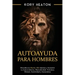 Autoayuda para hombres: Descubra su macho alfa interior y aumente tu autoconfianza, masculinidad, fortaleza mental, asertividad y autoestima