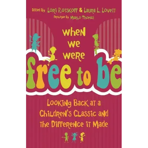 When We Were Free to Be: Looking Back at a Children's Classic and the Difference It Made