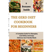 The Gerd Diet Cookbook for Beginners: A Complete Guide For Managing Acid Reflux And Enjoy Delicious Gut-Friendly Meals
