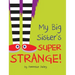 My Big Sister's Super Strange!