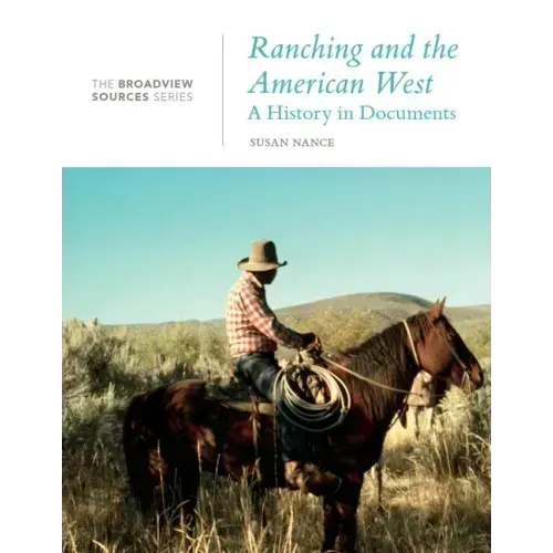 Ranching and the American West: A History in Documents: The Broadview Source Series