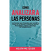 Cómo analizar a las personas: Los secretos poco conocidos para acelerar la lectura de un humano, analizar los tipos de personalidad y aplicar la psi