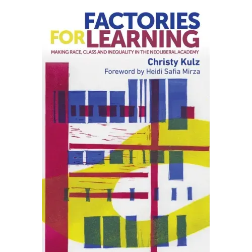 Factories for Learning: Making Race, Class and Inequality in the Neoliberal Academy