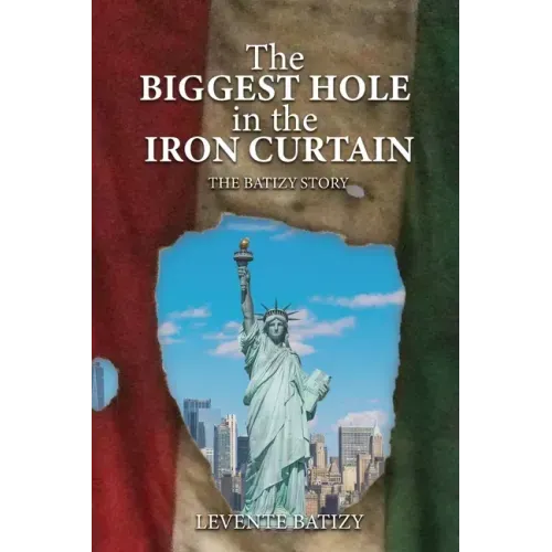 The Biggest Hole In The Iron Curtain: The Batizy Story