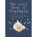 The Little Book of Crystals: Crystals to Attract Love, Wellbeing and Spiritual Harmony Into Your Life