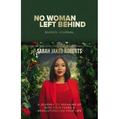 No Woman Left Behind Guided Journal: A Journey to Breaking Up with Your Fears and Revolutionizing Your Life (a Woman Evolve Experience)