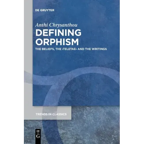 Defining Orphism: The Beliefs, the >Teletae