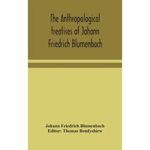 The anthropological treatises of Johann Friedrich Blumenbach