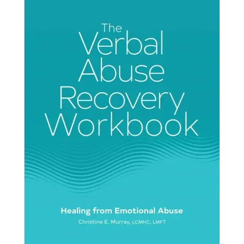 The Verbal Abuse Recovery Workbook: Healing from Emotional Abuse