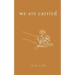 We Are Carried