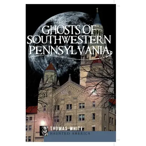 Ghosts of Southwest Pennsylvania