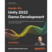 Hands-On Unity 2022 Game Development - Third Edition: Learn to use the latest Unity 2022 features to create your first video game in the simplest way