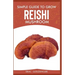 Simple Guide to Grow Reishi Mushroom: The Nitty Gritty of Cultivating Reishi Mushrooms Personally