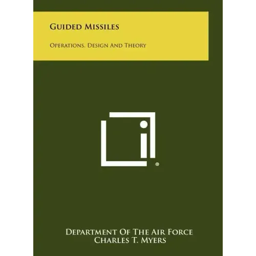 Guided Missiles: Operations, Design And Theory