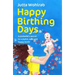 Happy Birthing Days: A Midwife's Secret to a Joyful, Safe and Happy Birth