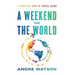 A Weekend or the World: A Complete How-To Travel Guide