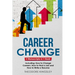 Career Change: 3-in-1 Guide to Master Changing Jobs After 40, Retraining, New Career Counseling & Mid Career Switch