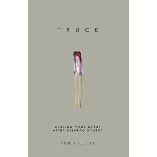 Truce: Healing Your Heart After Disappointment