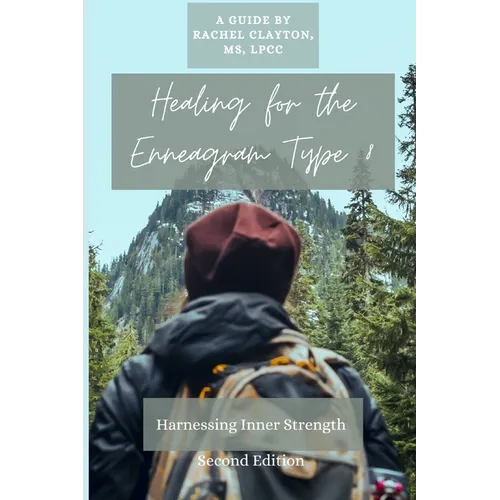 Healing for the Enneagram Type 8: Harnessing Inner Strength: Second Edition