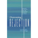 Overcoming Rejection: Release the lies, heal your hurts, and accept all that God has for your future.