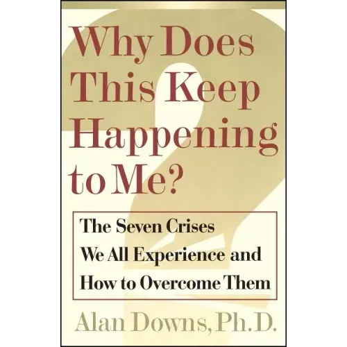 Why Does This Keep Happening?: The Seven Crises We All Expect and How to Overcome Them