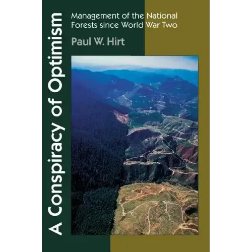 A Conspiracy of Optimism: Management of the National Forests Since World War Two