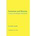 Humanism and Libraries: An Essay on the Philosophy of Librarianship
