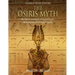 The Osiris Myth: The History and Legacy of Ancient Egypt's Most Important Mythological Legend