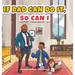 If Dad Can Do It, So Can I