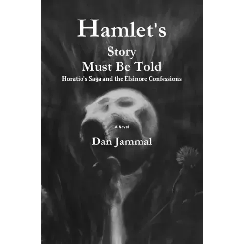 Hamlet's Story Must Be Told: Horatio's Saga and the Elsinore Confessions
